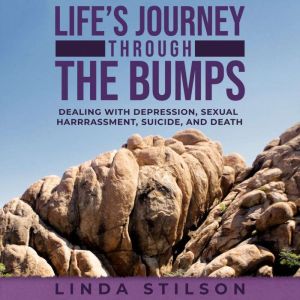 Lifes Journey Through the Bumps, Linda J. Stilson