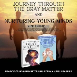 Journey Through the Gray Matter and Nurturing Young Minds 2-in-1 Bundle: Unlocking the Mysteries Within Our Minds, A Parent's