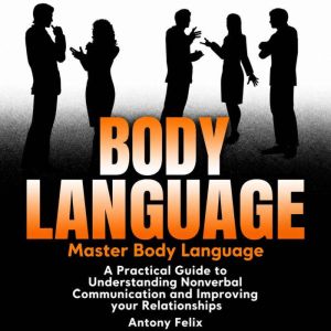 Body Language Master Body Language, Antony Felix