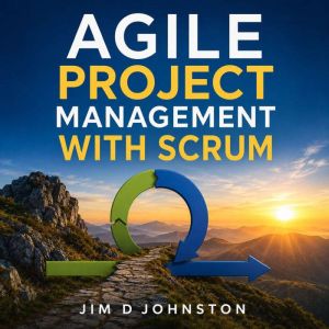 Agile and Scrum, Jim D Johnston