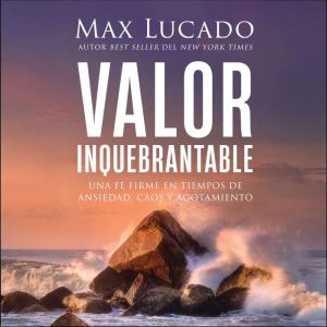 Valor inquebrantable, Max Lucado