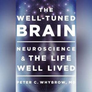 The WellTuned Brain, Peter C. Whybrow