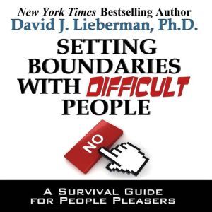 Setting Boundaries with Difficult Peo..., David J. Lieberman