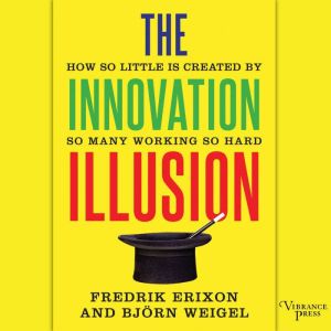 The Innovation Illusion, Fredrik Erixon