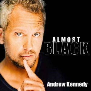 Andrew Kennedy Almost Black, Andrew Kennedy