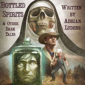 Bottled Spirits  Other Dark Tales, Adrian Ludens
