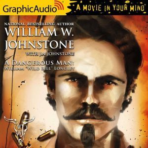 A Dangerous Man: A Novel of William Wild Bill Longley, J.A. Johnstone