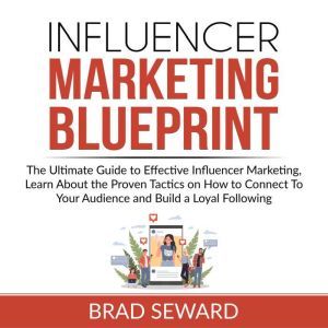 Influencer Marketing Blueprint The U..., Brad Seward