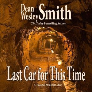 Last Car for this Time: A Thunder Mountain Story, Dean Wesley Smith