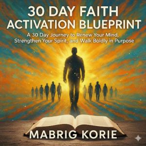30Day Faith Activation Blueprint, Mabrig Korie