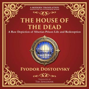 The House of the Dead: A Harrowing Journey Through Suffering, Redemption, and the Human Soul - A Modern Translation - Adapted