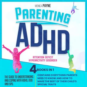 Parenting ADHD: 4 Books In 1 The Guide to Understanding and Coping with ADHD, ODD and SPD. Contains Everything Parents Need to