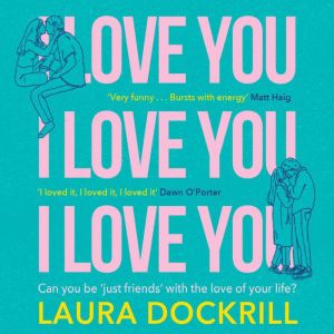 I Love You, I Love You, I Love You, Laura Dockrill