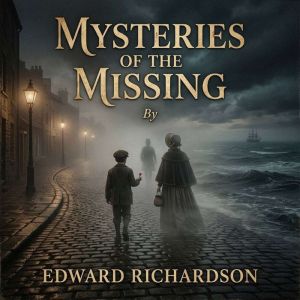 Mysteries of the missing, Edward Richardson