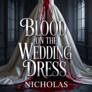 Blood on the Wedding Dress, NICHOLAS
