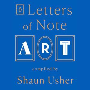 Letters of Note Art, Shaun Usher