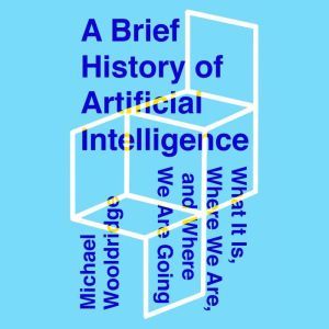 A Brief History of Artificial Intelligence: What It Is, Where We Are, and Where We Are Going, Michael Wooldridge