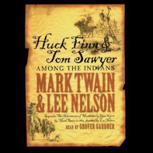 Huck Finn and Tom Sawyer Among the In..., Mark Twain and Lee Nelson