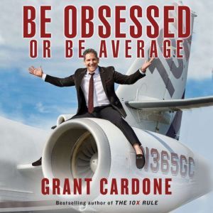Be Obsessed Or Be Average, Grant Cardone