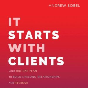 It Starts With Clients, Andrew Sobel