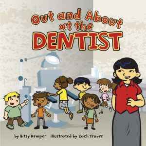 Out and About at the Dentist, Bitsy Kemper