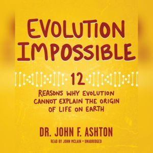 Evolution Impossible, Dr. John F. Ashton