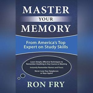 Master Your Memory From America's Top Expert on Study Skills, Ron Fry