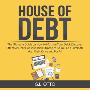 House of Debt The Ultimate Guide on ..., G.L. Otto