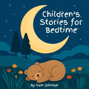 Childrens Stories for Bedtime: A Collection of 8 Calming Tales to Help Little Ones Drift Off to Sleep