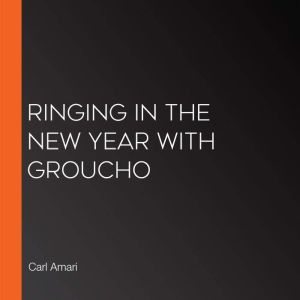 Ringing in the New Year with Groucho, Carl Amari