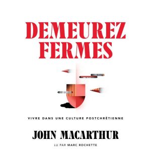 Demeurez fermes: Vivre dans une culture postchretienne
