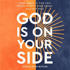 God Is on Your Side: How Jesus Is For You When Everything Seems Against You