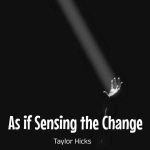 As if Sensing the Change, Taylor Hicks