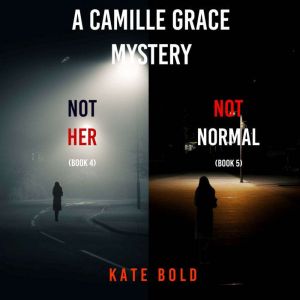 A Camille Grace FBI Suspense Thriller Bundle: Not Her (#4) and Not Normal (#5)