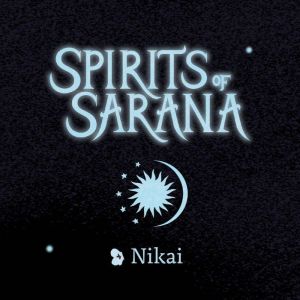 Spirits of Sarana, Nikai
