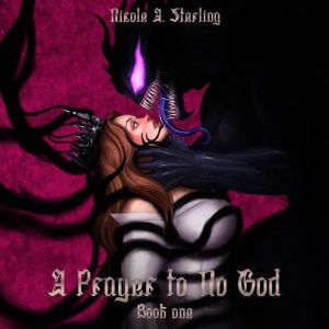 A Prayer to No God, Nicole A. Sterling