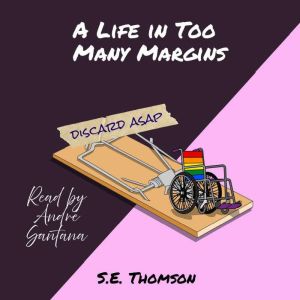 A Life in Too Many Margins, S. E. Thomson