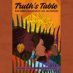 Truth's Table: Black Women's Musings on Life, Love, and Liberation, Ekemini Uwan