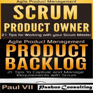 Agile Product Management: Scrum Product Owner: 21 Tips for Working with Your Scrum Master & Product Backlog 21 Tips
