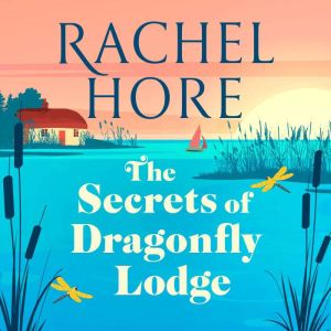 The Secrets of Dragonfly Lodge: Discover the captivating new novel from the million-copy bestseller Rachel Hore