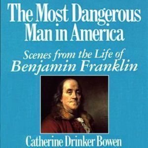 The Most Dangerous Man in America, Catherine Drinker Bowen