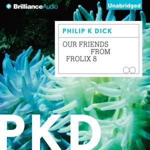 Our Friends from Frolix 8, Philip K. Dick
