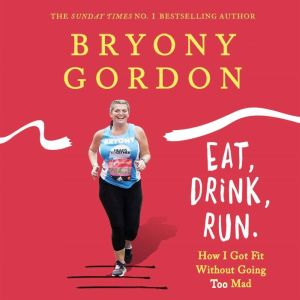 Eat, Drink, Run., Bryony Gordon