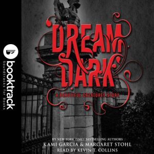 Dream Dark: A Beautiful Creatures Story - Booktrack Edition, Kami Garcia