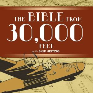 The Bible from 30,000 Feet, Skip Heitzig