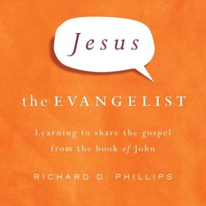 Jesus the Evangelist, Richard Phillips