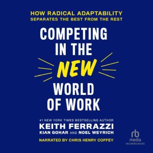 Competing in the New World of Work, Keith Ferrazzi