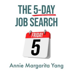The 5-Day Job Search: Proven Strategies To Answering Tough Interview Questions & Getting Multiple Job Offers