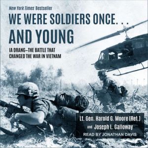 We Were Soldiers Once and Young: Ia Drang  The Battle That Changed the War in Vietnam