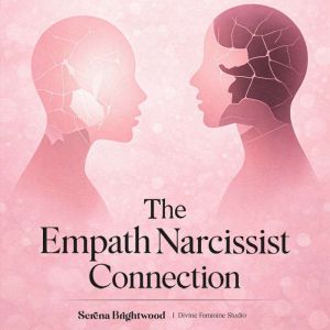 The Empath Narcissist Connection: Recognize Manipulation Tactics, Break Free from Emotional Abuse, and Rebuild Your Self-Worth